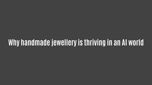 Why handmade jewellery is thriving in an AI world