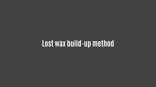Lost wax build-up method