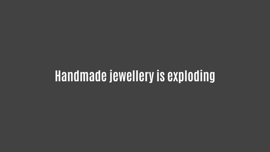 Handmade jewellery is exploding