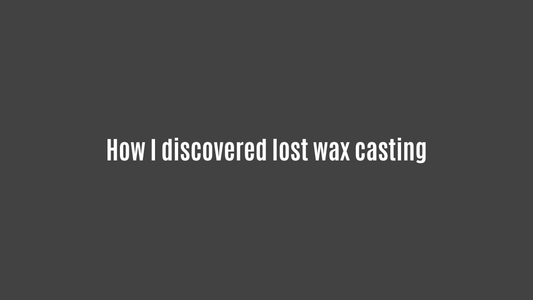 How I discovered lost wax casting