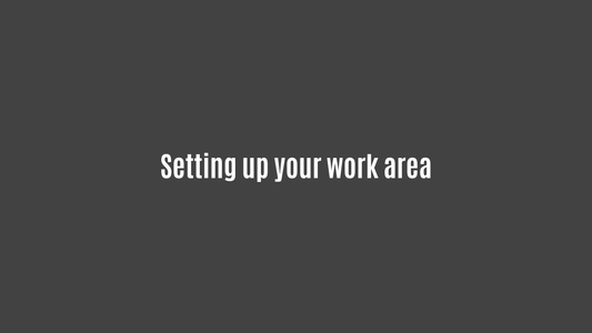 Setting up your work area